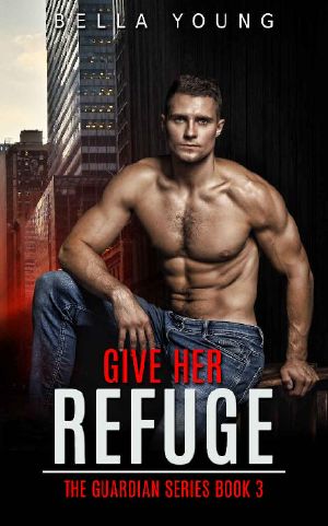 [The Guardian Series 03] • Give Her Refuge (The Guardian Series Book 3)